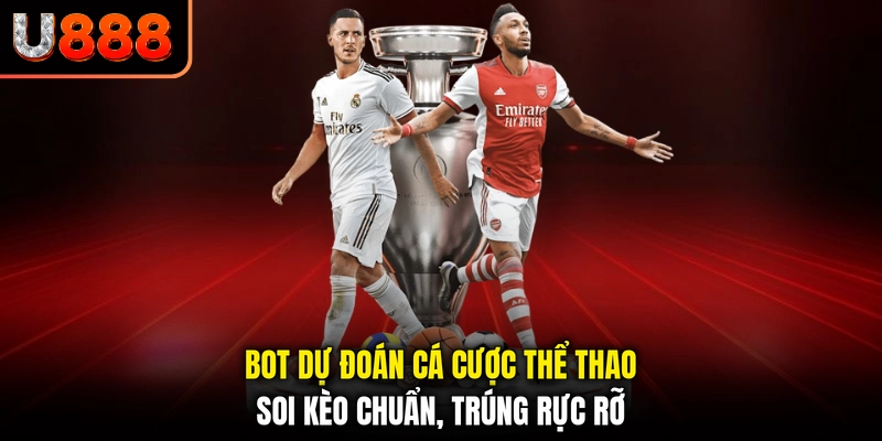 Bot Dự Đoán Cá Cược Thể Thao - Soi Kèo Chuẩn, Trúng Rực Rỡ