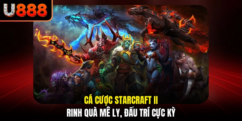 Cá Cược Starcraft II - Rinh Quà Mê Ly, Đấu Trí Cực Kỳ
