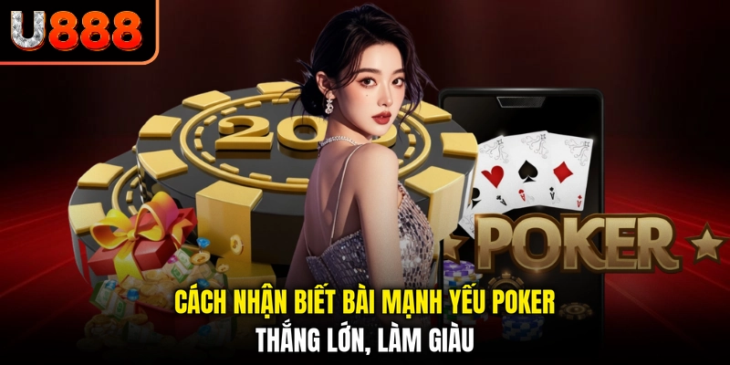 Cách Nhận Biết Bài Mạnh Yếu Poker - Thắng Lớn, Làm Giàu