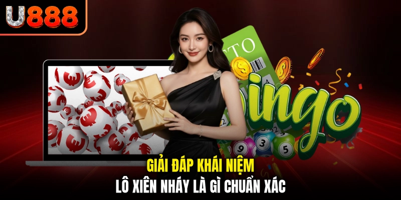 Giải đáp khái niệm lô xiên nháy là gì chuẩn xác