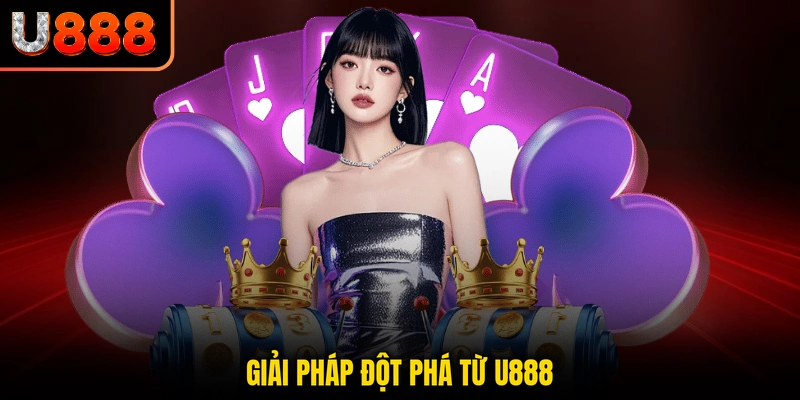 Giải pháp đột phá từ U888
