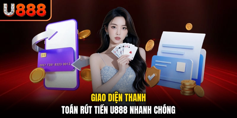 Giao diện thanh toán rút tiền U888 nhanh chóng