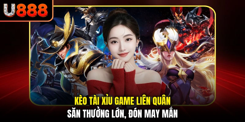Kèo Tài Xỉu Game Liên Quân - Săn Thưởng Lớn, Đón May Mắn