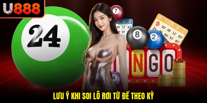 Lưu ý khi soi lô rơi từ đề theo kỳ
