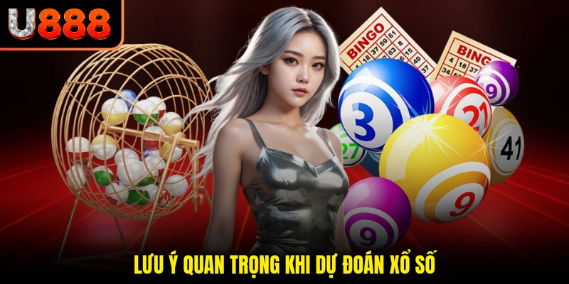 Lưu ý quan trọng khi dự đoán xổ số