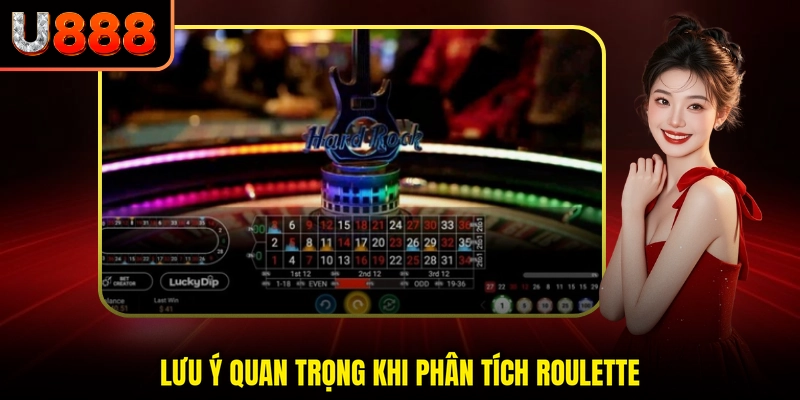 Lưu ý quan trọng khi phân tích roulette
