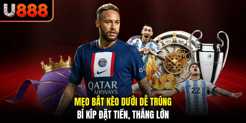 Mẹo Bắt Kèo Dưới Dễ Trúng - Bí Kíp Đặt Tiền, Thắng Lớn