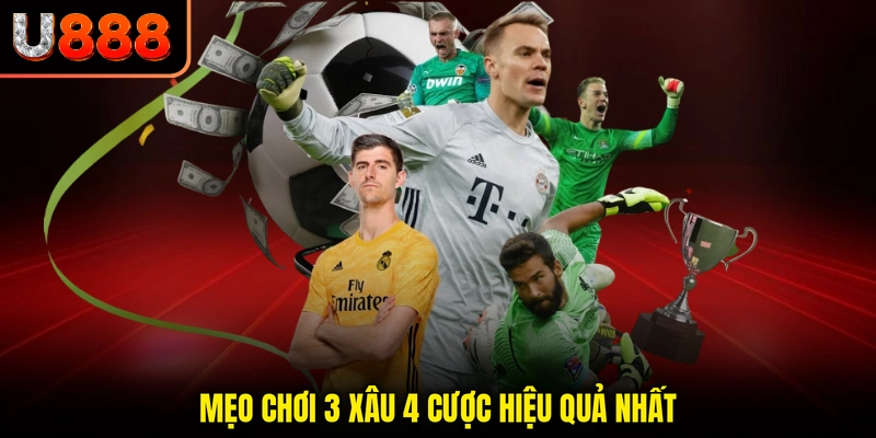 Mẹo chơi 3 xâu 4 cược hiệu quả nhất