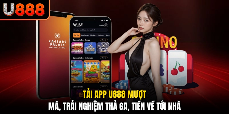 Tải App U888 Mượt Mà, Trải Nghiệm Thả Ga, Tiền Về Tới Nhà