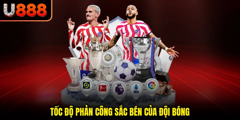 Tốc độ phản công sắc bén của đội bóng