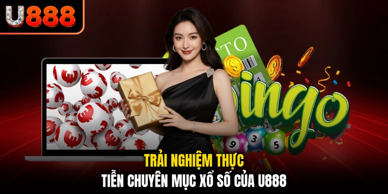 Trải nghiệm thực tiễn chuyên mục xổ số của U888